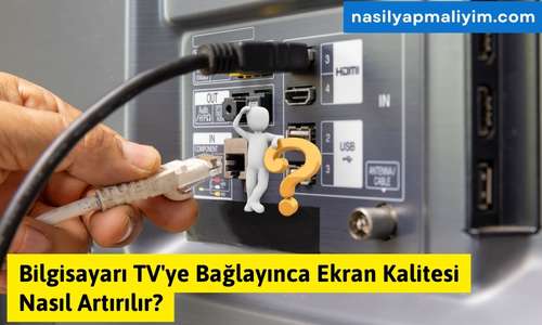 Bilgisayarı TV’ye Bağlayınca Ekran Kalitesi Nasıl Artırılır? | TurkArama Motoru | Sağlık ve Günlük Yaşam için Pratik Bilgiler